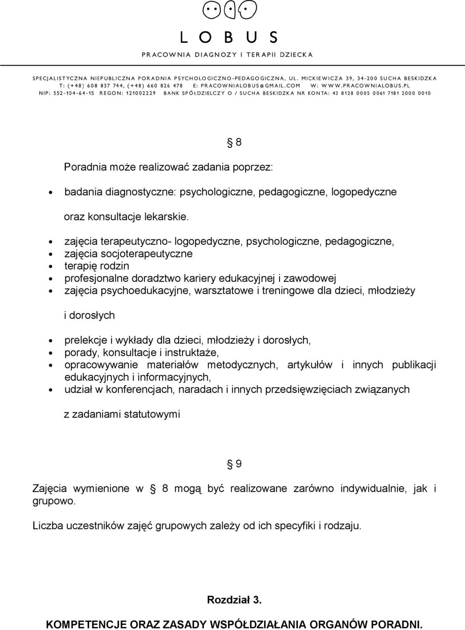 warsztatowe i treningowe dla dzieci, młodzieży i dorosłych prelekcje i wykłady dla dzieci, młodzieży i dorosłych, porady, konsultacje i instruktaże, opracowywanie materiałów metodycznych, artykułów i