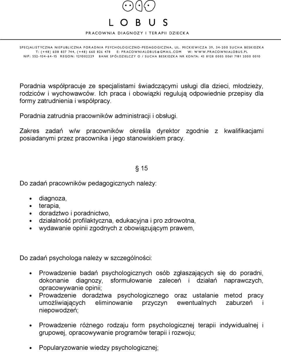 15 Do zadań pracowników pedagogicznych należy: diagnoza, terapia, doradztwo i poradnictwo, działalność profilaktyczna, edukacyjna i pro zdrowotna, wydawanie opinii zgodnych z obowiązującym prawem, Do