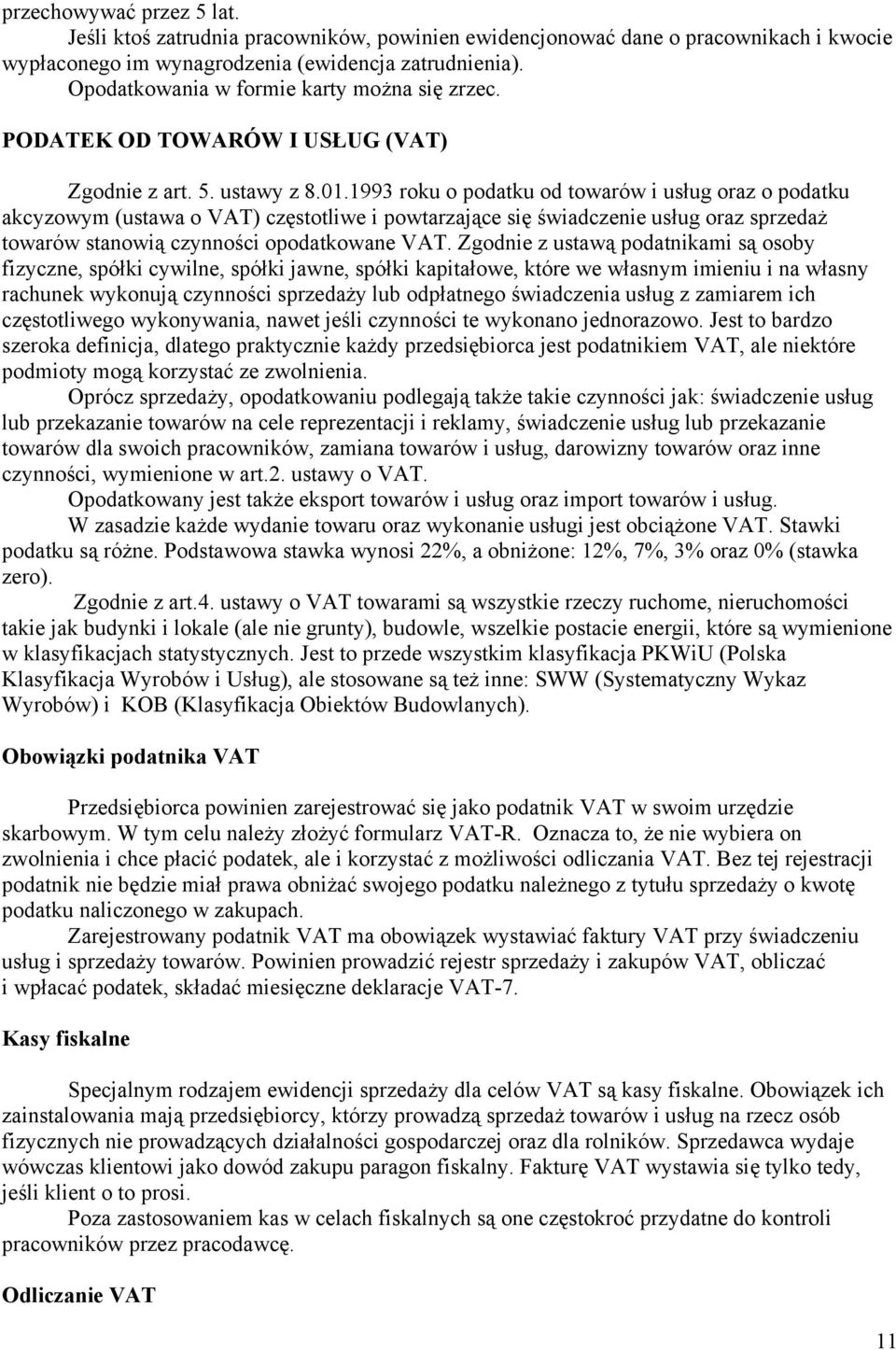 1993 roku o podatku od towarów i usług oraz o podatku akcyzowym (ustawa o VAT) częstotliwe i powtarzające się świadczenie usług oraz sprzedaż towarów stanowią czynności opodatkowane VAT.