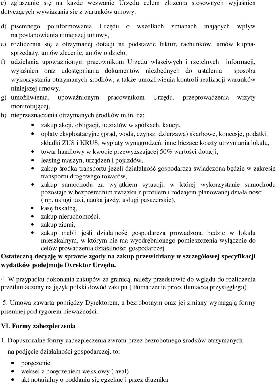 Urzędu właściwych i rzetelnych informacji, wyjaśnień oraz udostępniania dokumentów niezbędnych do ustalenia sposobu wykorzystania otrzymanych środków, a także umożliwienia kontroli realizacji