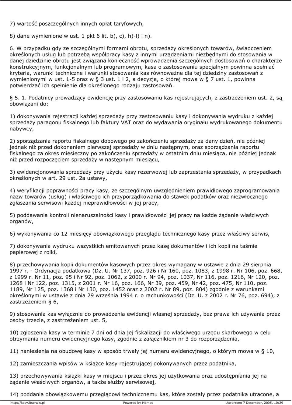 W przypadku gdy ze szczególnymi formami obrotu, sprzedaży określonych towarów, świadczeniem określonych usług lub potrzebą współpracy kasy z innymi urządzeniami niezbędnymi do stosowania w danej