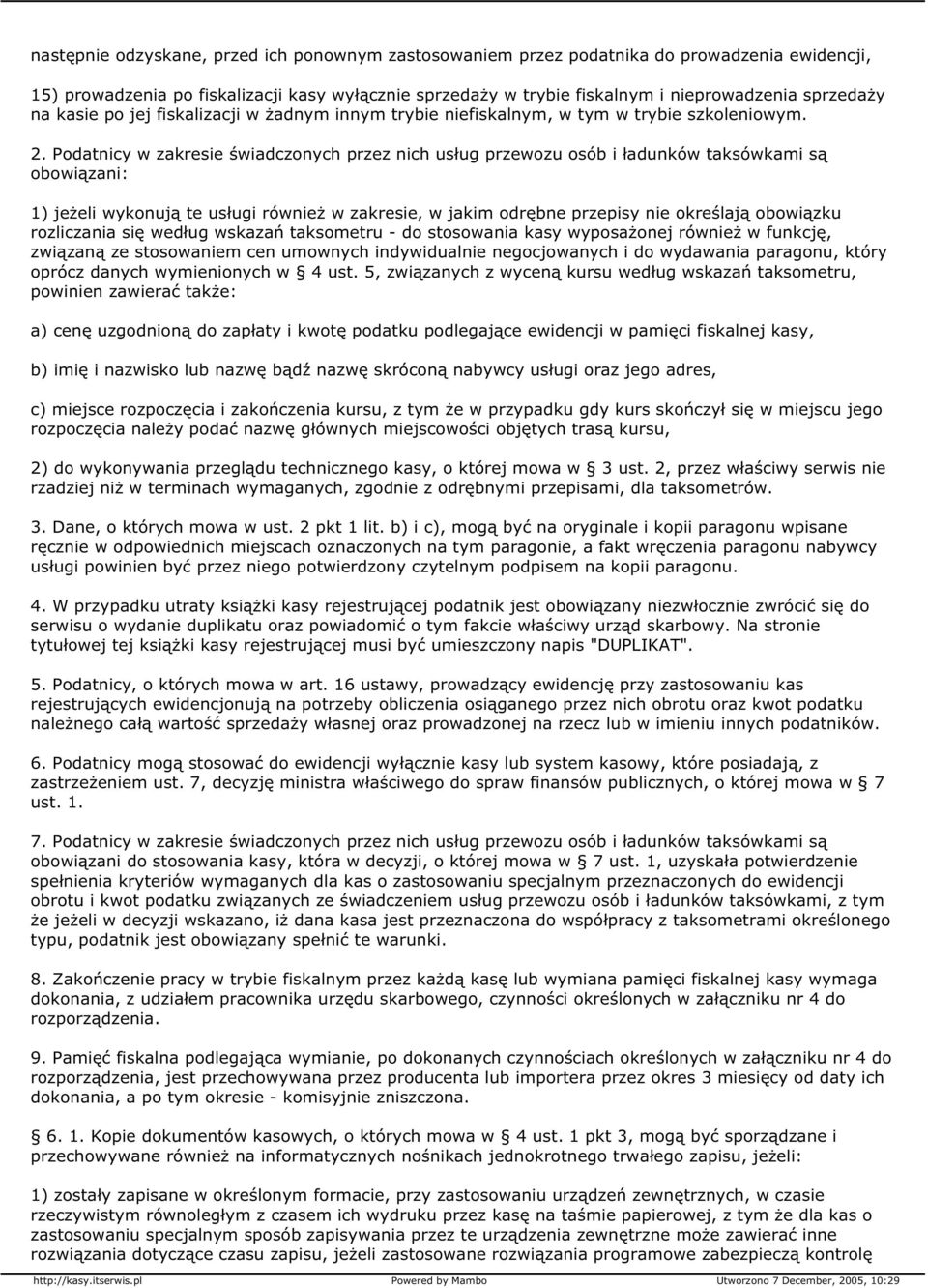 Podatnicy w zakresie świadczonych przez nich usług przewozu osób i ładunków taksówkami są obowiązani: 1) jeżeli wykonują te usługi również w zakresie, w jakim odrębne przepisy nie określają obowiązku