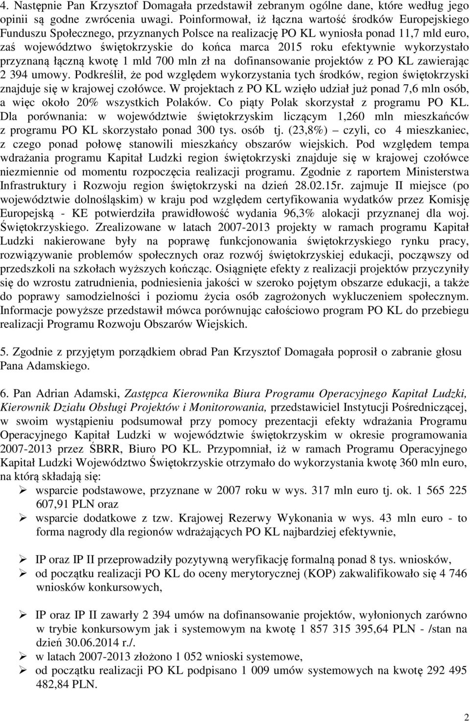 roku efektywnie wykorzystało przyznaną łączną kwotę 1 mld 700 mln zł na dofinansowanie projektów z PO KL zawierając 2 394 umowy.