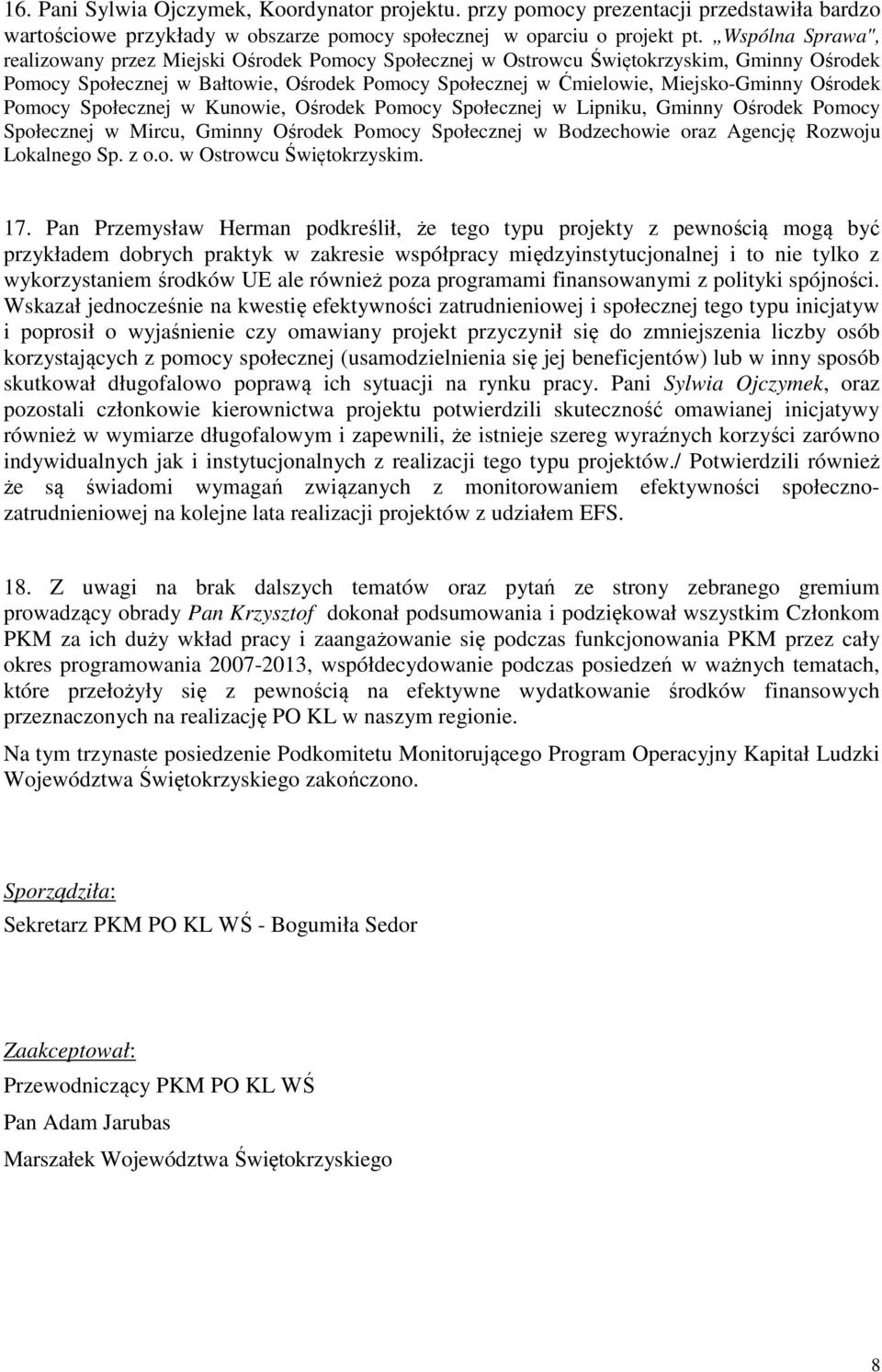 Ośrodek Pomocy Społecznej w Kunowie, Ośrodek Pomocy Społecznej w Lipniku, Gminny Ośrodek Pomocy Społecznej w Mircu, Gminny Ośrodek Pomocy Społecznej w Bodzechowie oraz Agencję Rozwoju Lokalnego Sp.