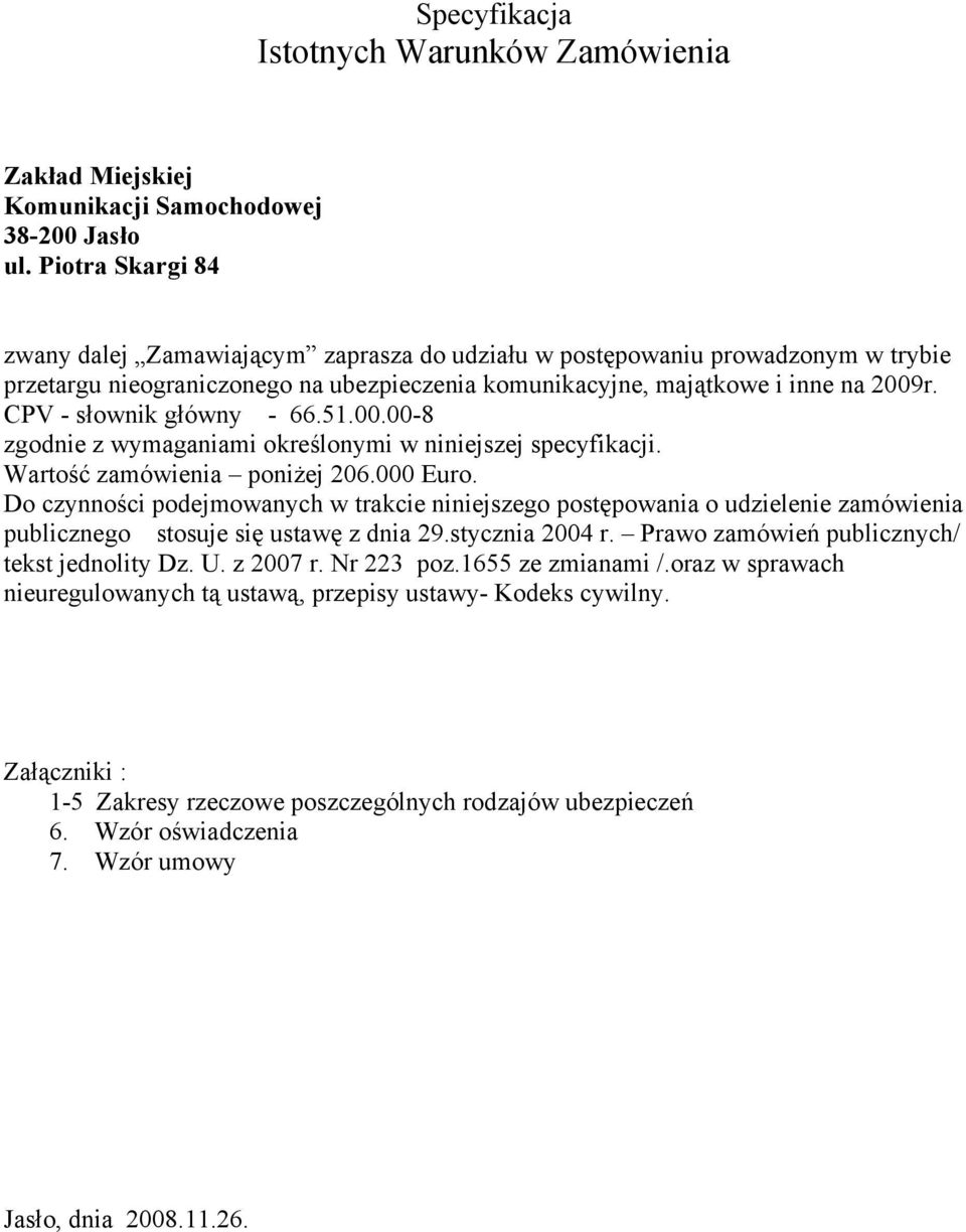 CPV - słownik główny - 66.51.00.00-8 zgodnie z wymaganiami określonymi w niniejszej specyfikacji. Wartość zamówienia poniżej 206.000 Euro.