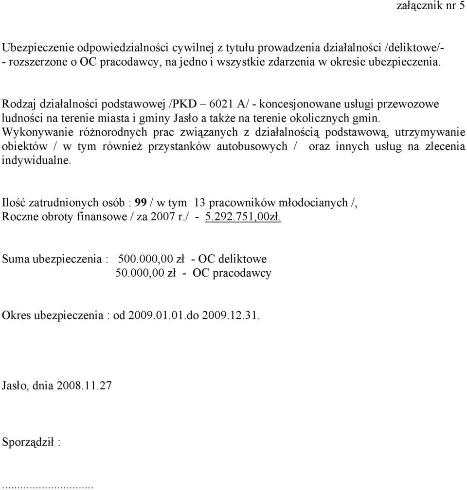 Wykonywanie różnorodnych prac związanych z działalnością podstawową, utrzymywanie obiektów / w tym również przystanków autobusowych / oraz innych usług na zlecenia indywidualne.