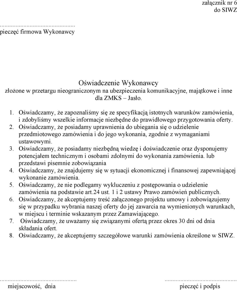 Oświadczamy, że posiadamy uprawnienia do ubiegania się o udzielenie przedmiotowego zamówienia i do jego wykonania, zgodnie z wymaganiami ustawowymi. 3.