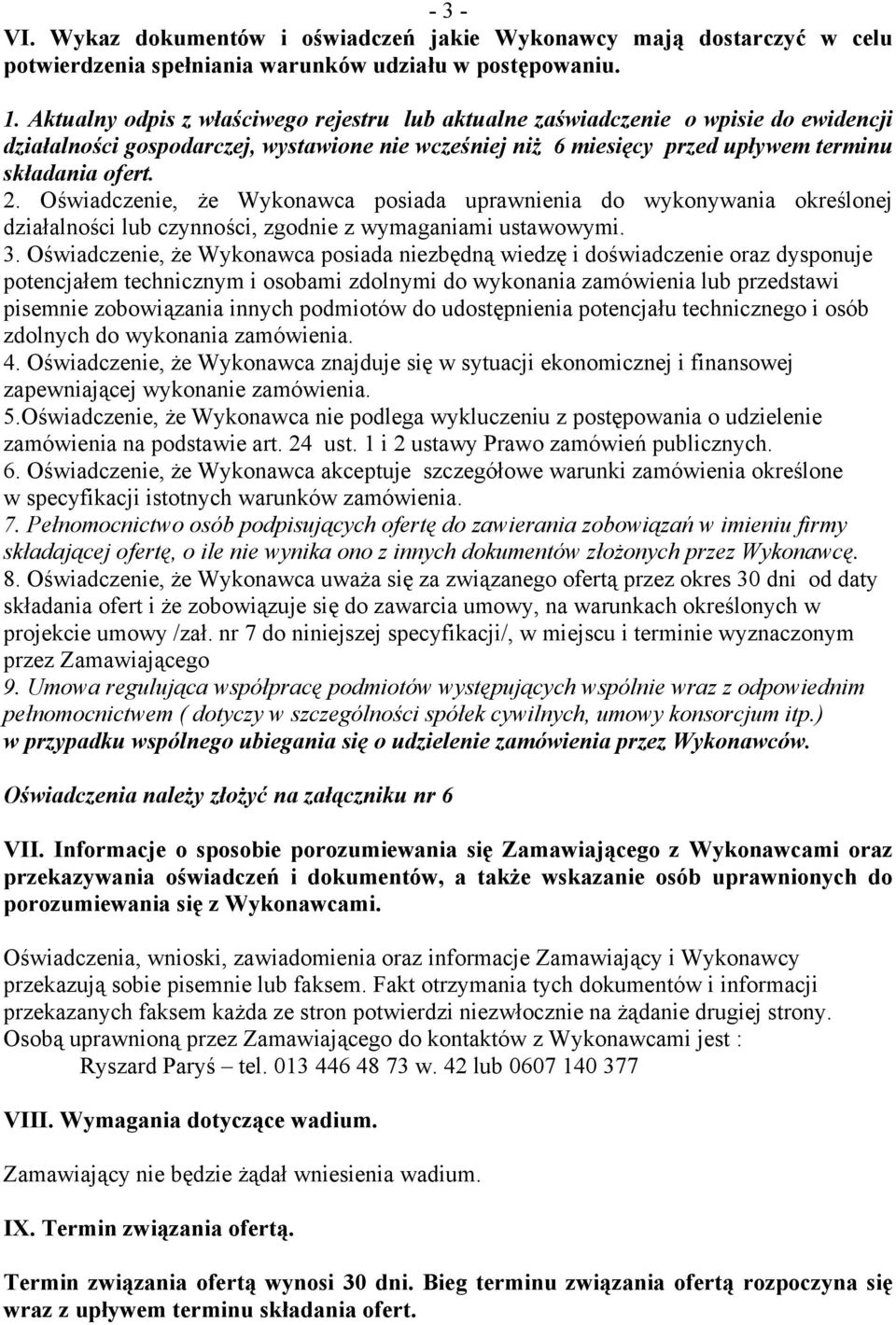 Oświadczenie, że Wykonawca posiada uprawnienia do wykonywania określonej działalności lub czynności, zgodnie z wymaganiami ustawowymi. 3.