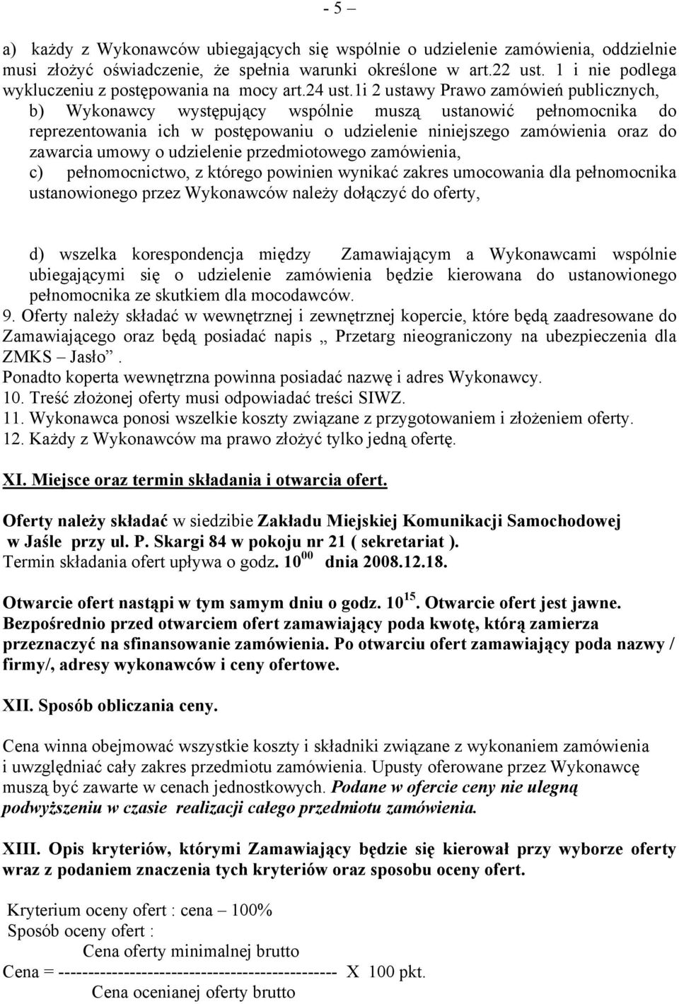 1i 2 ustawy Prawo zamówień publicznych, b) Wykonawcy występujący wspólnie muszą ustanowić pełnomocnika do reprezentowania ich w postępowaniu o udzielenie niniejszego zamówienia oraz do zawarcia umowy