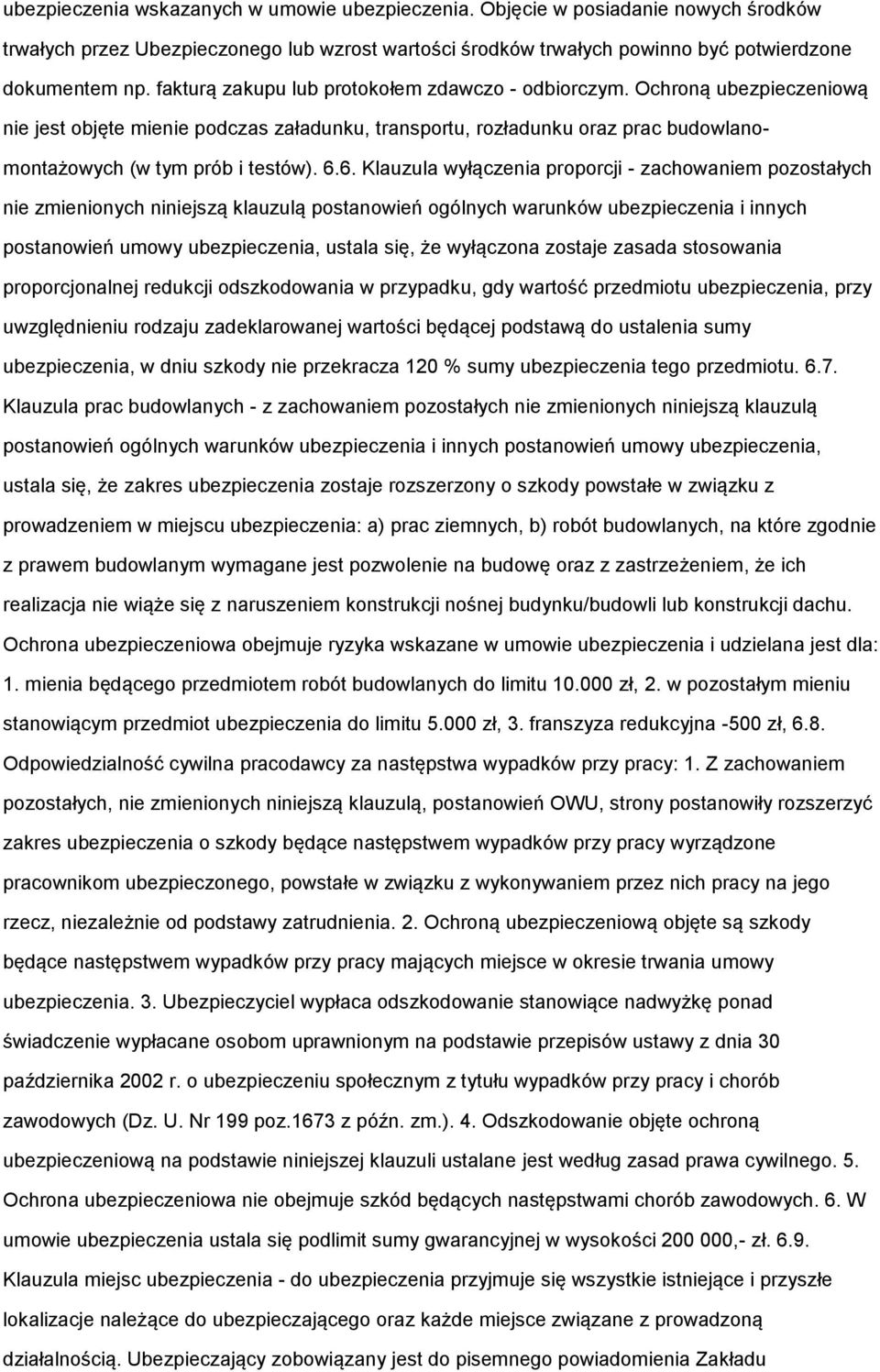 6. Klauzula wyłączenia proporcji - zachowaniem pozostałych nie zmienionych niniejszą klauzulą postanowień ogólnych warunków ubezpieczenia i innych postanowień umowy ubezpieczenia, ustala się, że