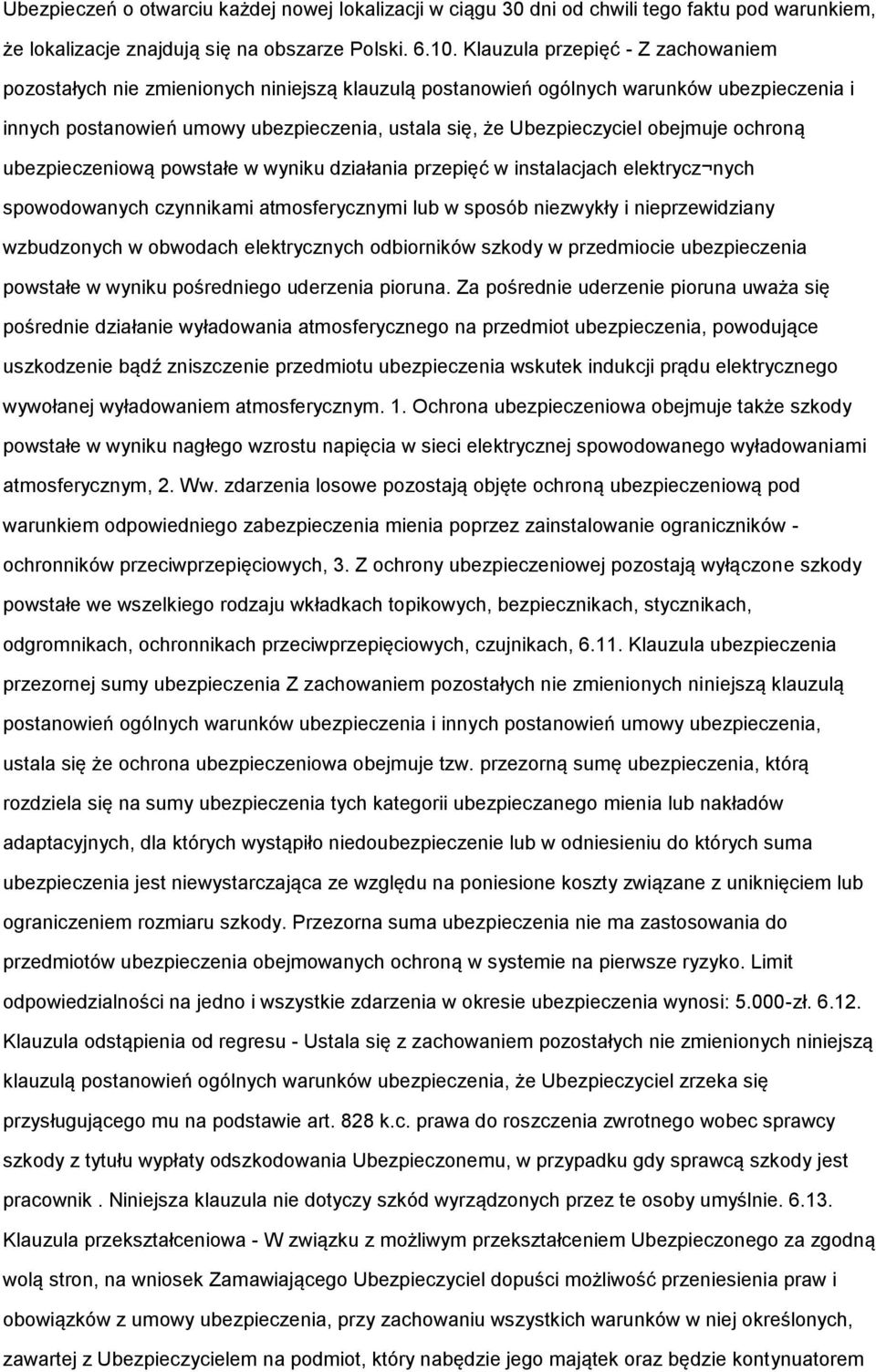 obejmuje ochroną ubezpieczeniową powstałe w wyniku działania przepięć w instalacjach elektrycz nych spowodowanych czynnikami atmosferycznymi lub w sposób niezwykły i nieprzewidziany wzbudzonych w