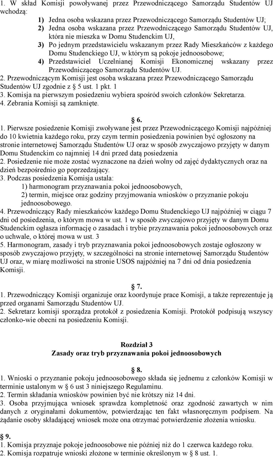 jednoosobowe; 4) Przedstawiciel Uczelnianej Komisji Ekonomicznej wskazany przez Przewodniczącego Samorządu Studentów UJ. 2.