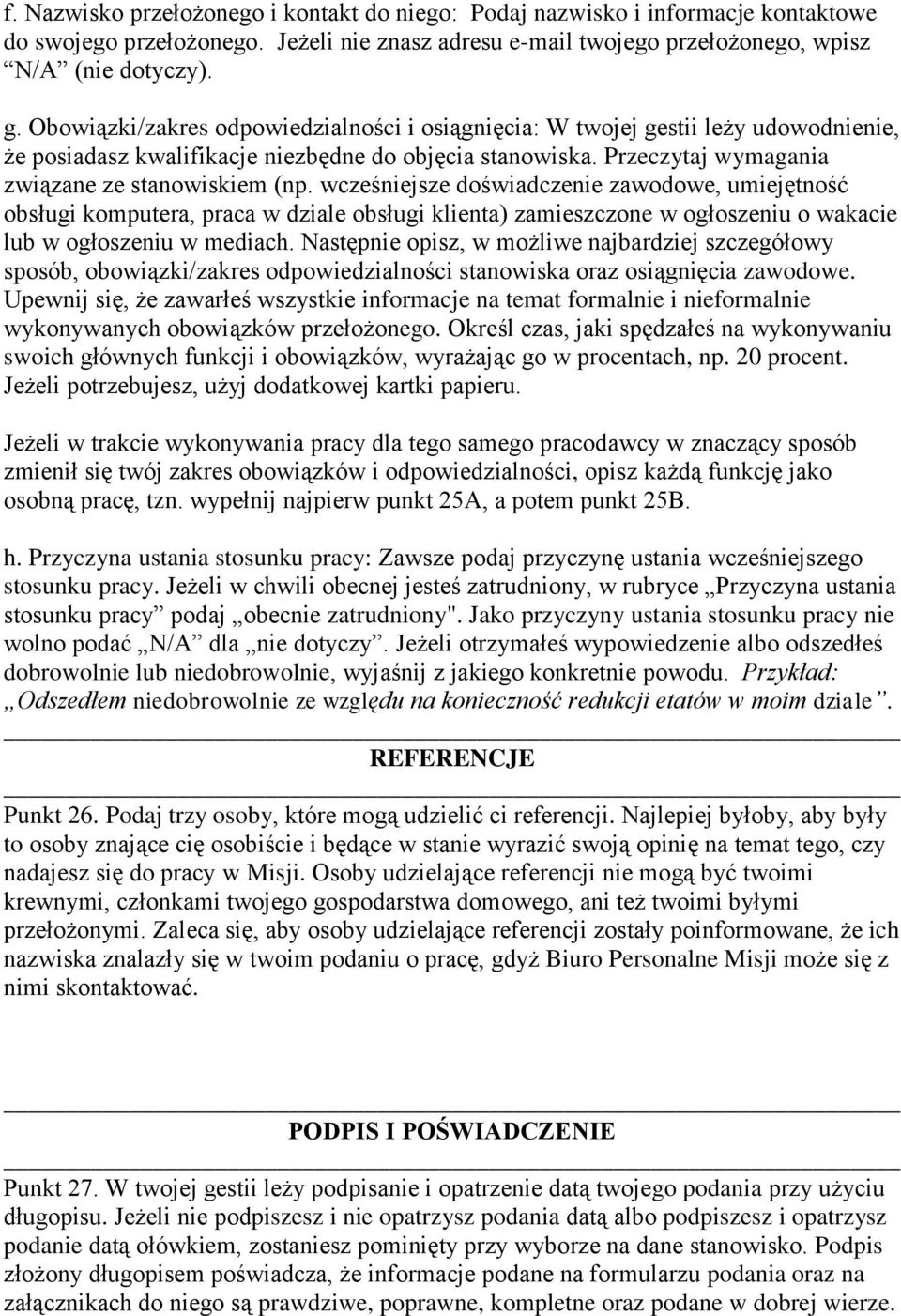 wcześniejsze doświadczenie zawodowe, umiejętność obsługi komputera, praca w dziale obsługi klienta) zamieszczone w ogłoszeniu o wakacie lub w ogłoszeniu w mediach.