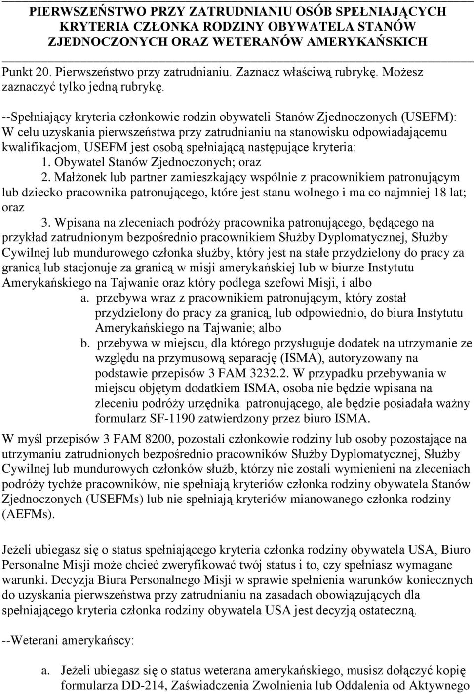 --Spełniający kryteria członkowie rodzin obywateli Stanów Zjednoczonych (USEFM): W celu uzyskania pierwszeństwa przy zatrudnianiu na stanowisku odpowiadającemu kwalifikacjom, USEFM jest osobą