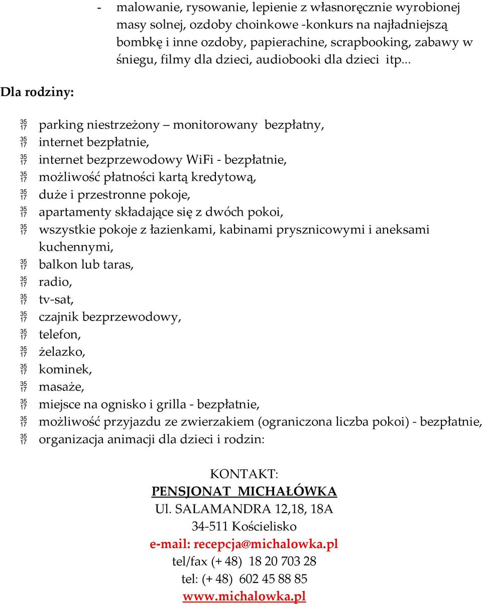 .. Dla rodziny: parking niestrzeżony monitorowany bezpłatny, internet bezpłatnie, internet bezprzewodowy WiFi - bezpłatnie, możliwość płatności kartą kredytową, duże i przestronne pokoje, apartamenty