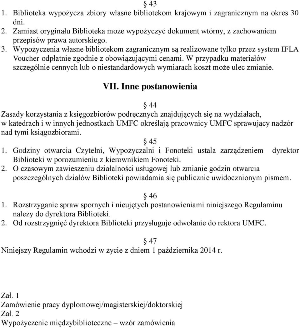 Wypożyczenia własne bibliotekom zagranicznym są realizowane tylko przez system IFLA Voucher odpłatnie zgodnie z obowiązującymi cenami.