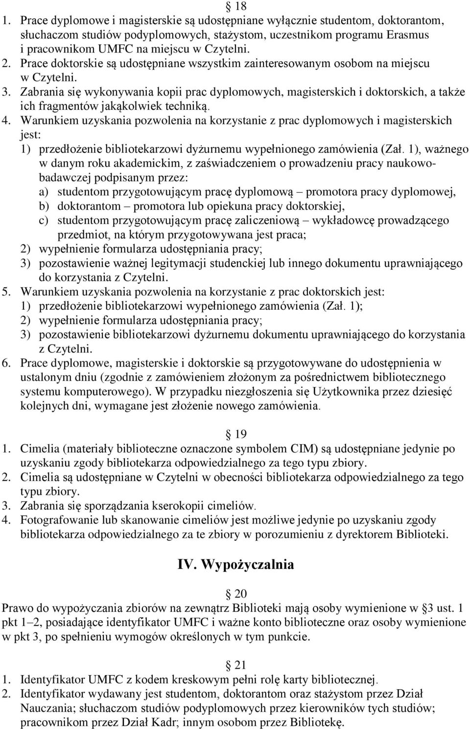 Zabrania się wykonywania kopii prac dyplomowych, magisterskich i doktorskich, a także ich fragmentów jakąkolwiek techniką. 4.