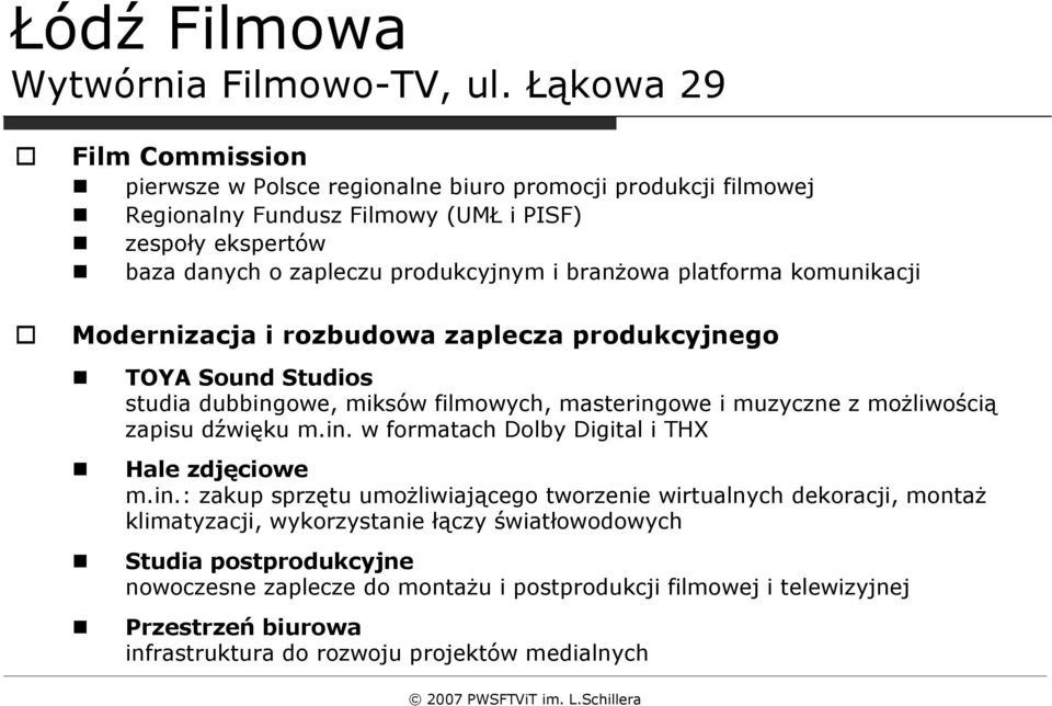 branżowa platforma komunikacji Modernizacja i rozbudowa zaplecza produkcyjnego TOYA Sound Studios studia dubbingowe, miksów filmowych, masteringowe i muzyczne z możliwością zapisu dźwięku