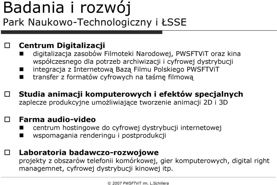 efektów specjalnych zaplecze produkcyjne umożliwiające tworzenie animacji 2D i 3D Farma audio-video centrum hostingowe do cyfrowej dystrybucji internetowej wspomagania