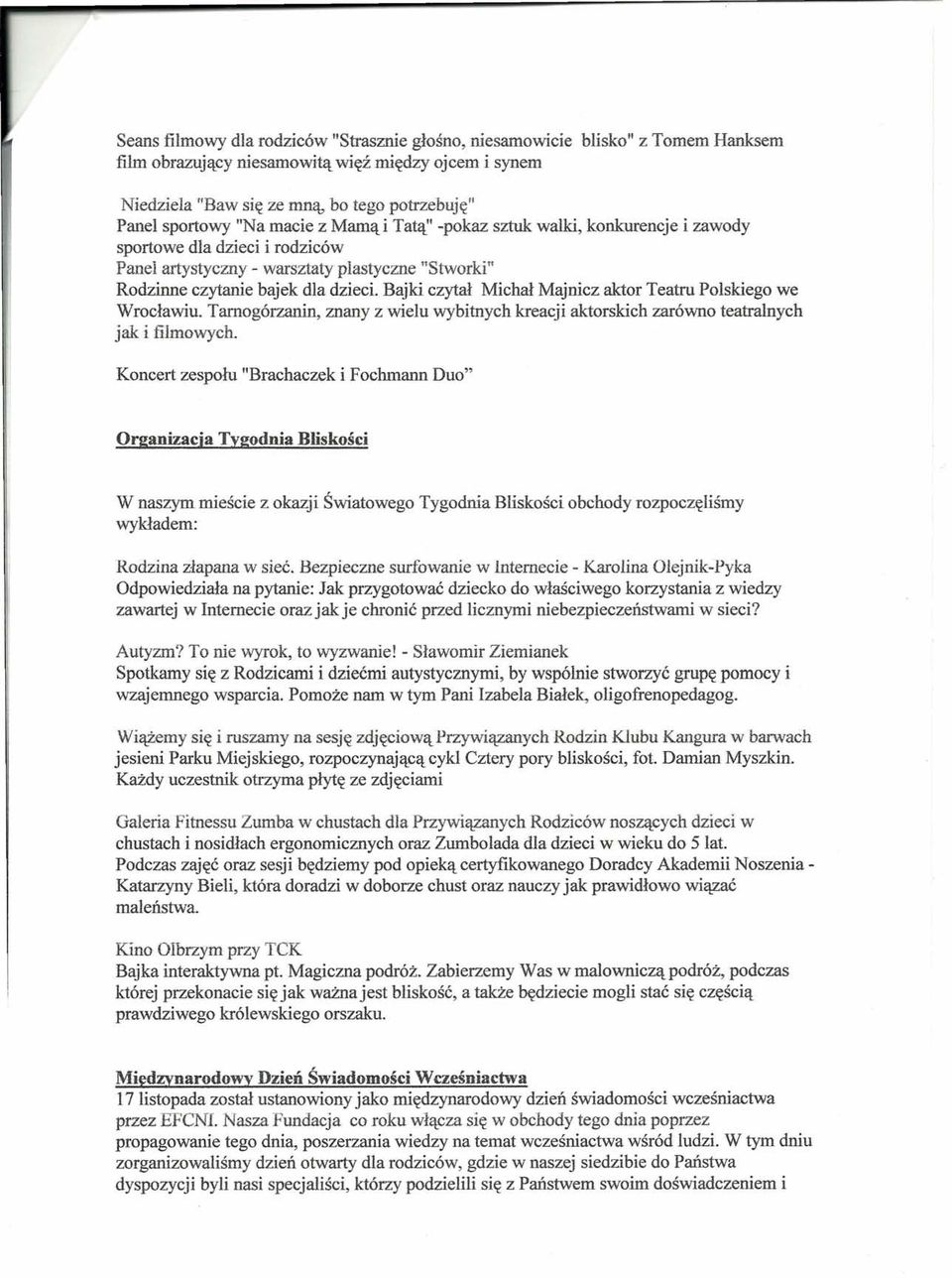 Bajki czytał Michał Majnicz aktor Teatru Polskiego we Wrocławiu. Tarnogórzanin, znany z wielu wybitnych kreacji aktorskich zarówno teatralnych jak i filmowych.