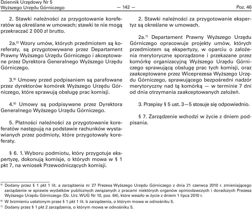 6) Umowy przed podpisaniem są parafowane przez dyrektorów komórek, które sprawują obsługę prac komisji. 4. 6) Umowy są podpisywane przez Dyrektora Generalnego. 5.