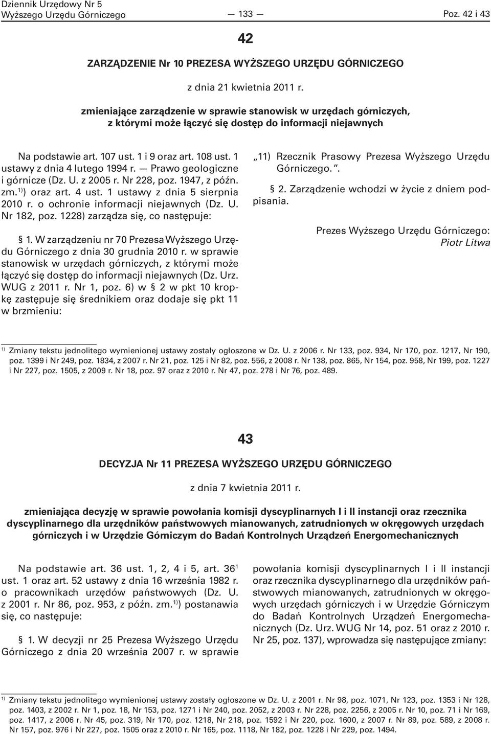 1 ustawy z dnia 4 lutego 1994 r. Prawo geologiczne i górnicze (Dz. U. z 2005 r. Nr 228, poz. 1947, z późn. zm. 1) ) oraz art. 4 ust. 1 ustawy z dnia 5 sierpnia 2010 r.