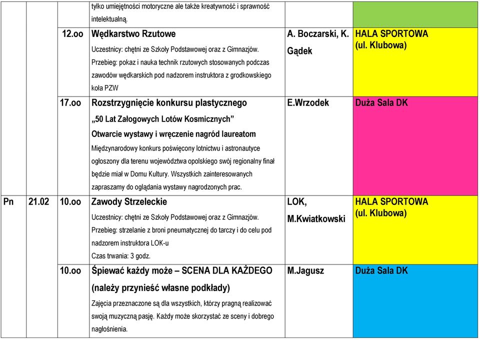 oo Rozstrzygnięcie konkursu plastycznego 50 Lat Załogowych Lotów Kosmicznych Otwarcie wystawy i wręczenie nagród laureatom Międzynarodowy konkurs poświęcony lotnictwu i astronautyce ogłoszony dla