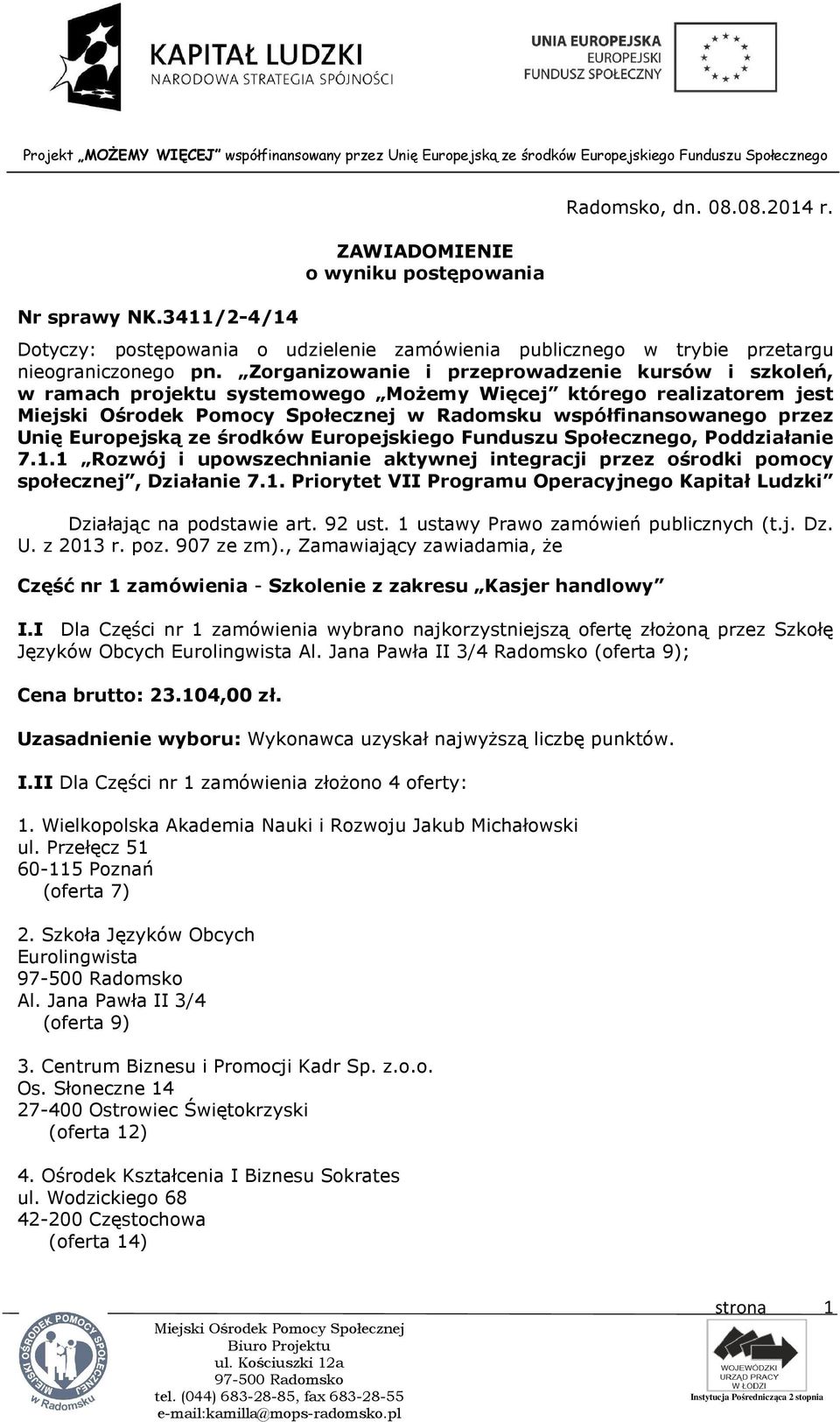 Funduszu Społecznego, Poddziałanie 7.1.1 Rozwój i upowszechnianie aktywnej integracji przez ośrodki pomocy społecznej, Działanie 7.1. Priorytet VII Programu Operacyjnego Kapitał Ludzki Działając na podstawie art.