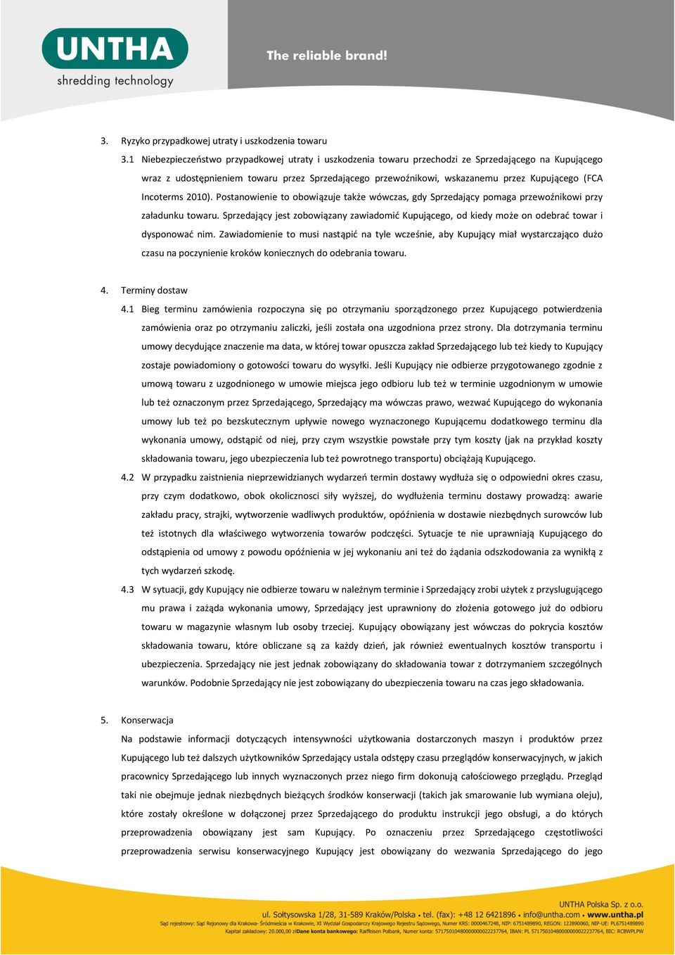 Incoterms 2010). Postanowienie to obowiązuje także wówczas, gdy Sprzedający pomaga przewoźnikowi przy załadunku towaru.