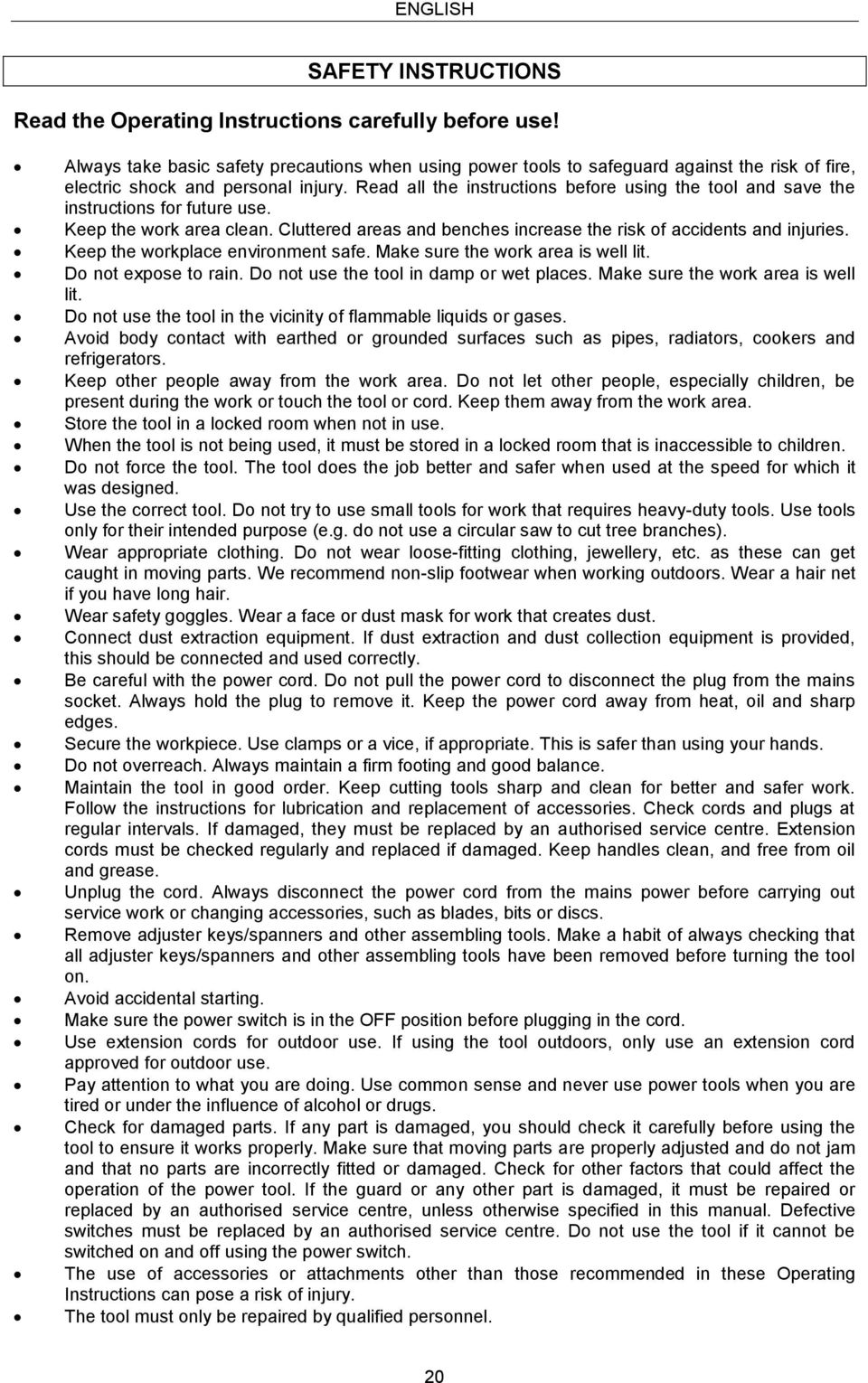 Read all the instructions before using the tool and save the instructions for future use. Keep the work area clean. Cluttered areas and benches increase the risk of accidents and injuries.