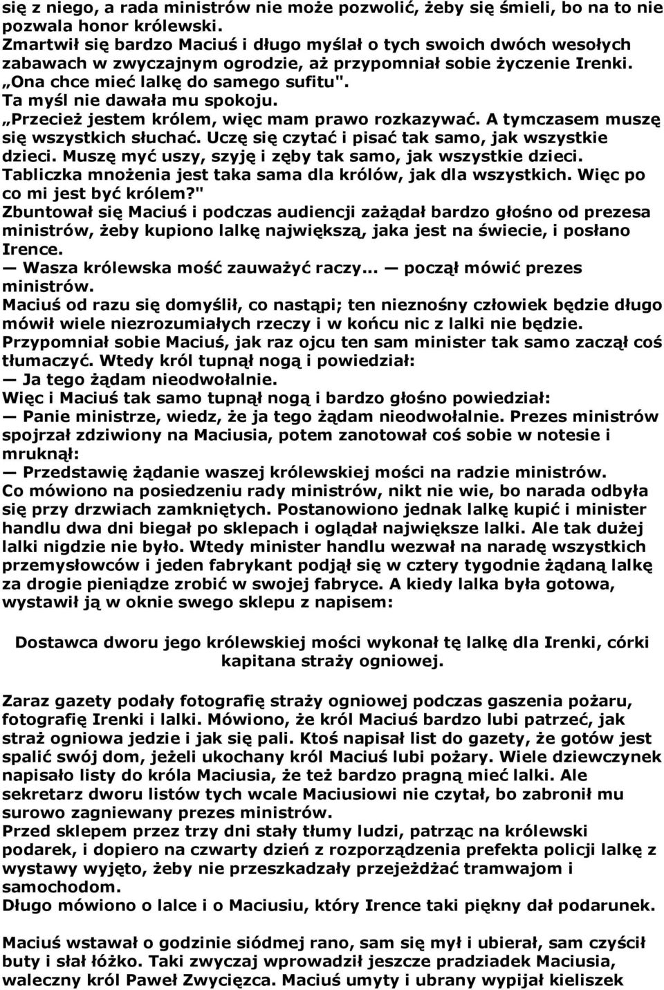Ta myśl nie dawała mu spokoju. Przecież jestem królem, więc mam prawo rozkazywać. A tymczasem muszę się wszystkich słuchać. Uczę się czytać i pisać tak samo, jak wszystkie dzieci.