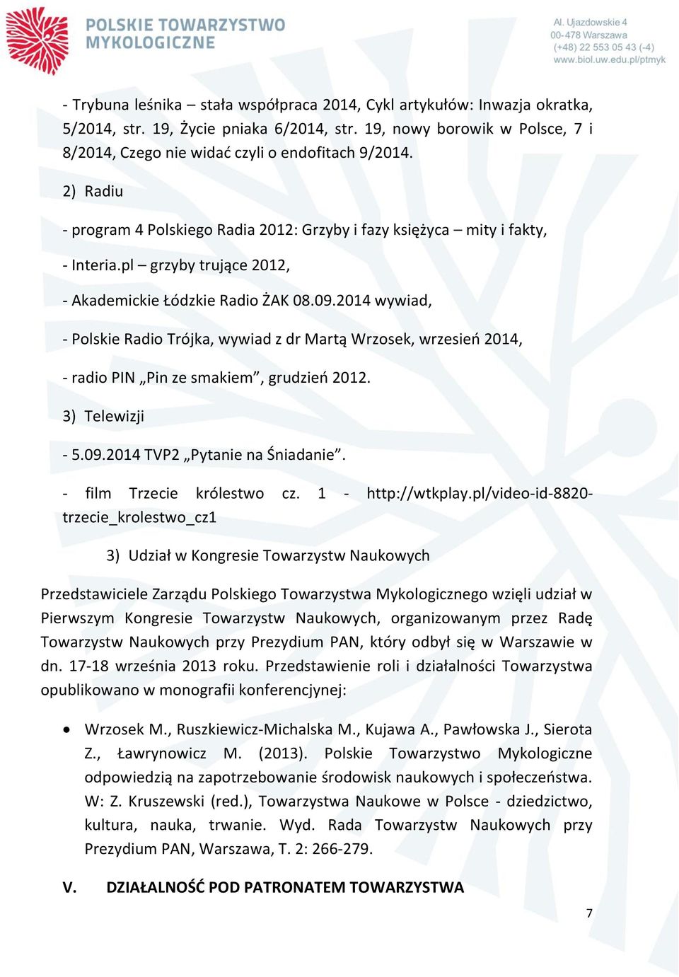 2014 wywiad, - Polskie Radio Trójka, wywiad z dr Martą Wrzosek, wrzesień 2014, - radio PIN Pin ze smakiem, grudzień 2012. 3) Telewizji - 5.09.2014 TVP2 Pytanie na Śniadanie.