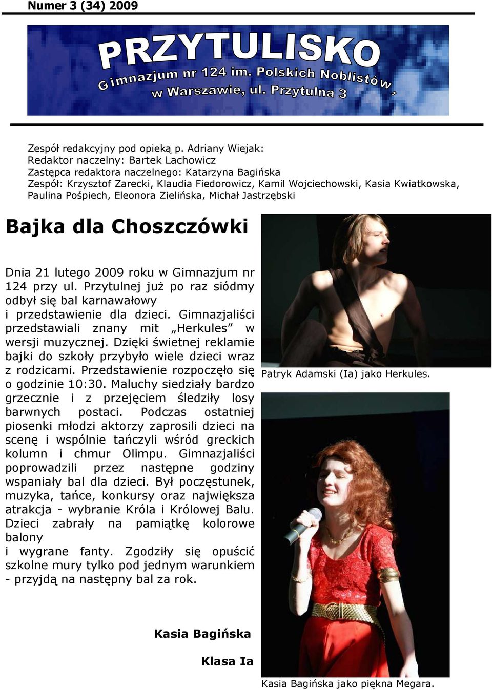 Pośpiech, Eleonora Zielińska, Michał Jastrzębski Bajka dla Choszczówki Dnia 21 lutego 2009 roku w Gimnazjum nr 124 przy ul.