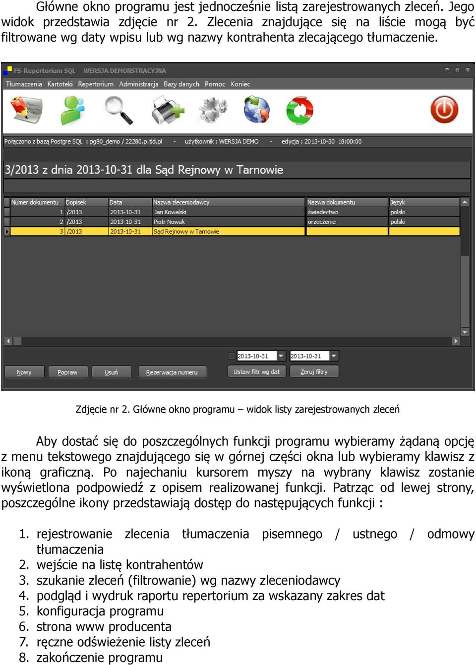 Główne okno programu widok listy zarejestrowanych zleceń Aby dostać się do poszczególnych funkcji programu wybieramy żądaną opcję z menu tekstowego znajdującego się w górnej części okna lub wybieramy