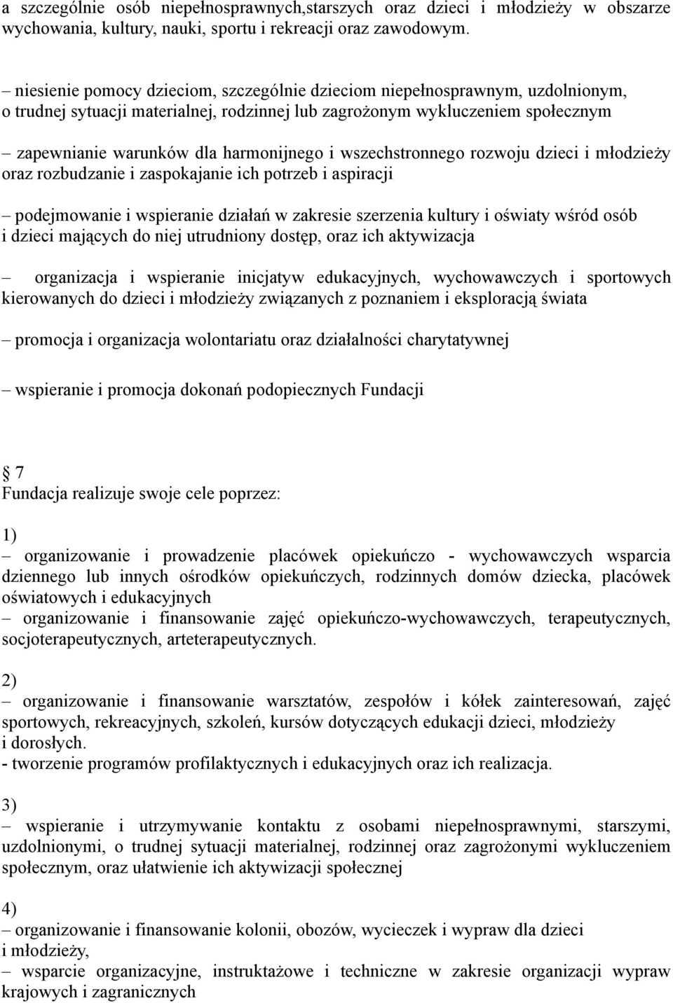 wszechstronnego rozwoju dzieci i młodzieży oraz rozbudzanie i zaspokajanie ich potrzeb i aspiracji podejmowanie i wspieranie działań w zakresie szerzenia kultury i oświaty wśród osób i dzieci