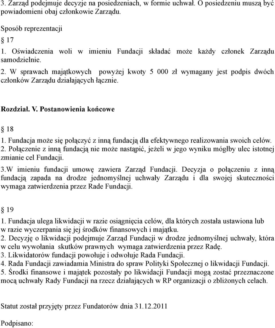 Rozdział. V. Postanowienia końcowe 18 1. Fundacja może się połączyć z inną fundacją dla efektywnego realizowania swoich celów. 2.