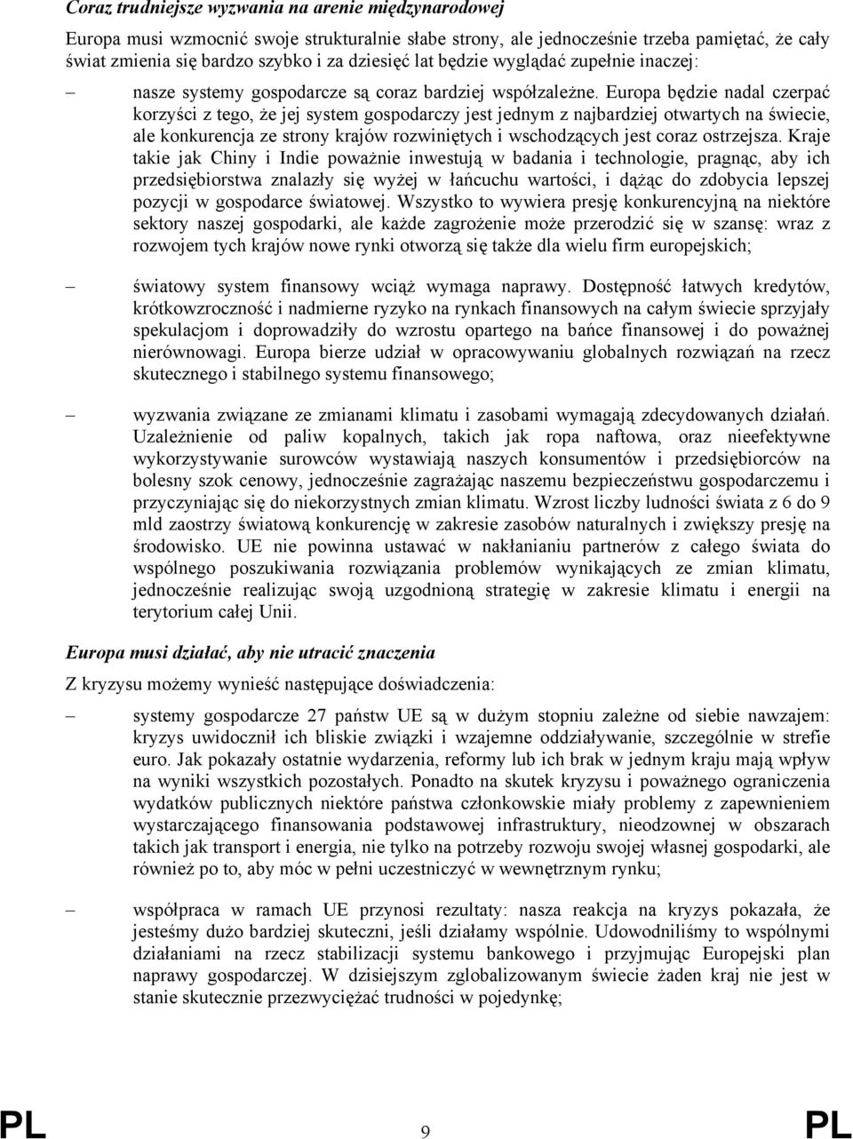 Europa będzie nadal czerpać korzyści z tego, że jej system gospodarczy jest jednym z najbardziej otwartych na świecie, ale konkurencja ze strony krajów rozwiniętych i wschodzących jest coraz