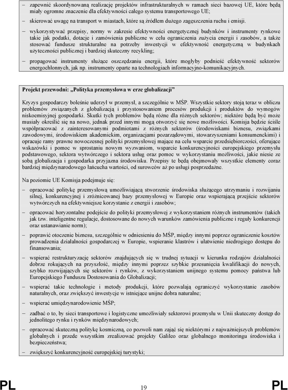 wykorzystywać przepisy, normy w zakresie efektywności energetycznej budynków i instrumenty rynkowe takie jak podatki, dotacje i zamówienia publiczne w celu ograniczenia zużycia energii i zasobów, a