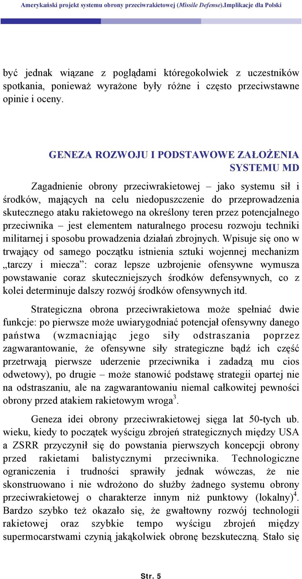 określony teren przez potencjalnego przeciwnika jest elementem naturalnego procesu rozwoju techniki militarnej i sposobu prowadzenia działań zbrojnych.