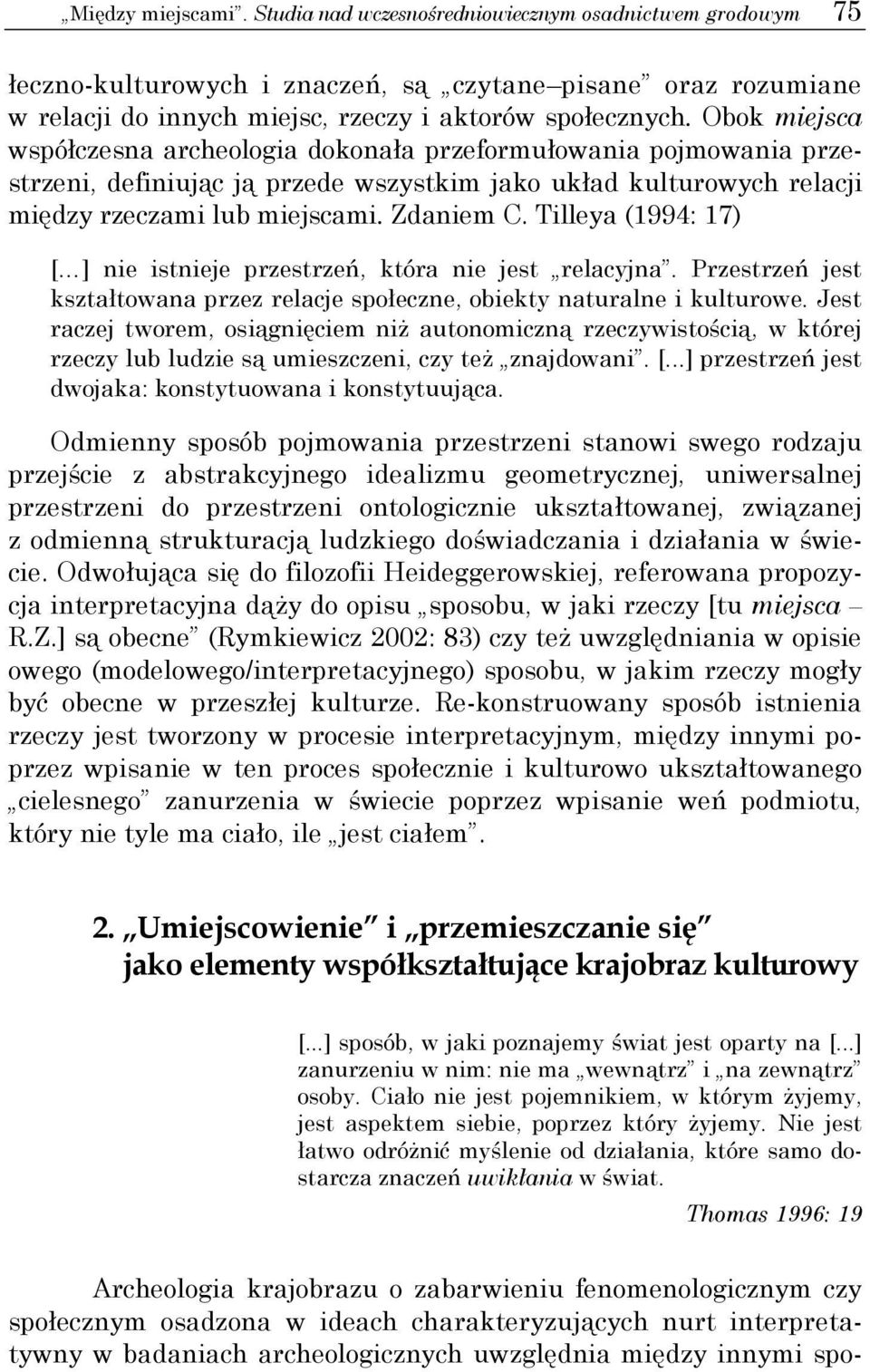 Tilleya (1994: 17) [ ] nie istnieje przestrzeń, która nie jest relacyjna. Przestrzeń jest kształtowana przez relacje społeczne, obiekty naturalne i kulturowe.