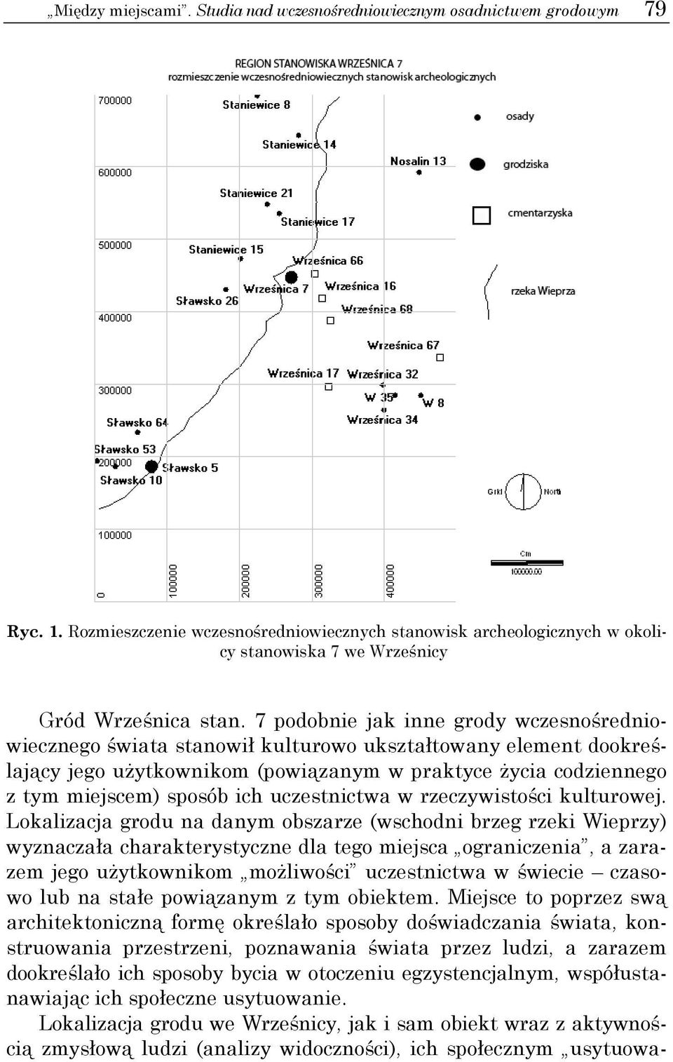 7 podobnie jak inne grody wczesnośredniowiecznego świata stanowił kulturowo ukształtowany element dookreślający jego użytkownikom (powiązanym w praktyce życia codziennego z tym miejscem) sposób ich