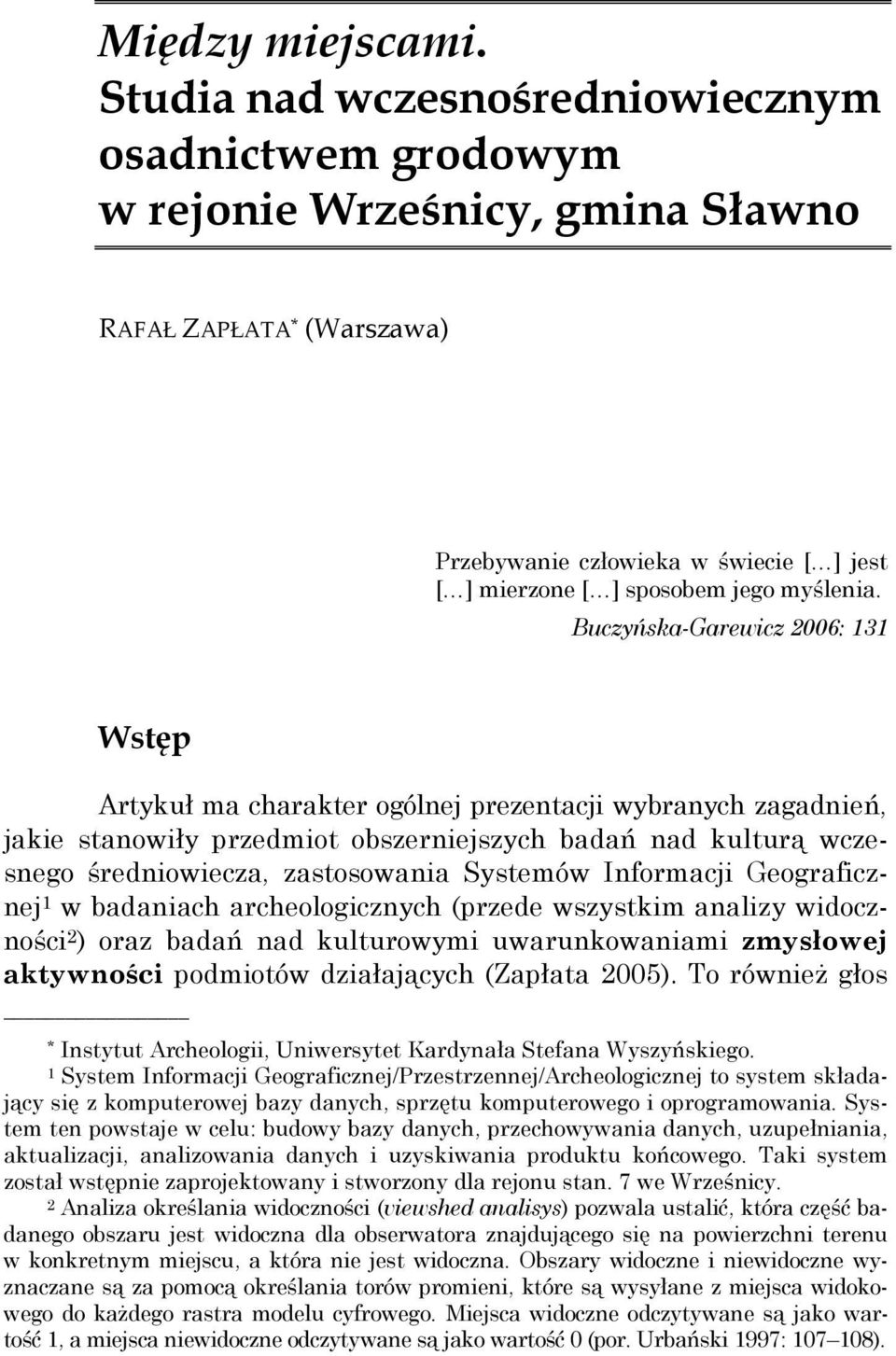 Buczyńska-Garewicz 2006: 131 Wstęp Artykuł ma charakter ogólnej prezentacji wybranych zagadnień, jakie stanowiły przedmiot obszerniejszych badań nad kulturą wczesnego średniowiecza, zastosowania