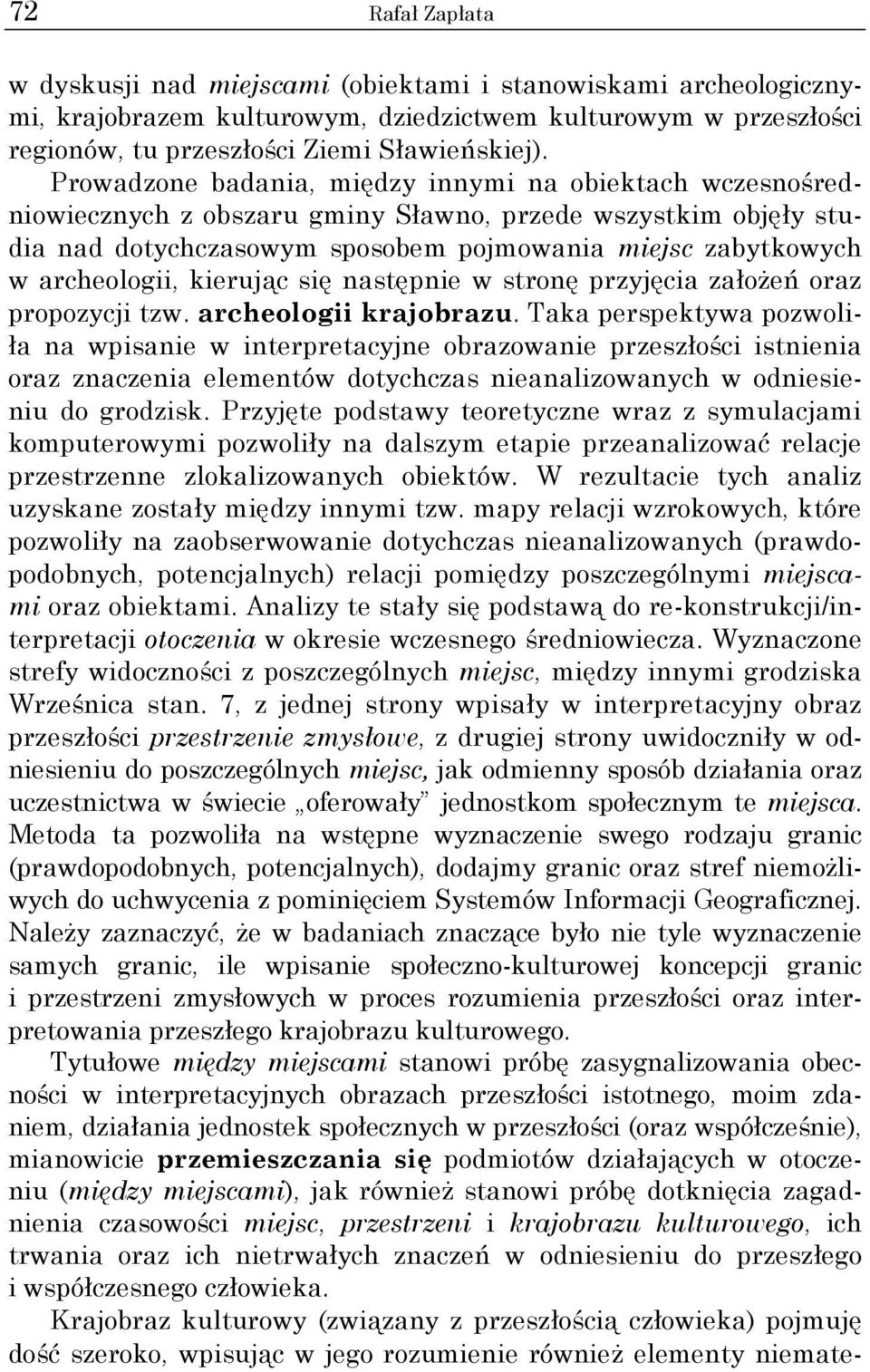 kierując się następnie w stronę przyjęcia założeń oraz propozycji tzw. archeologii krajobrazu.