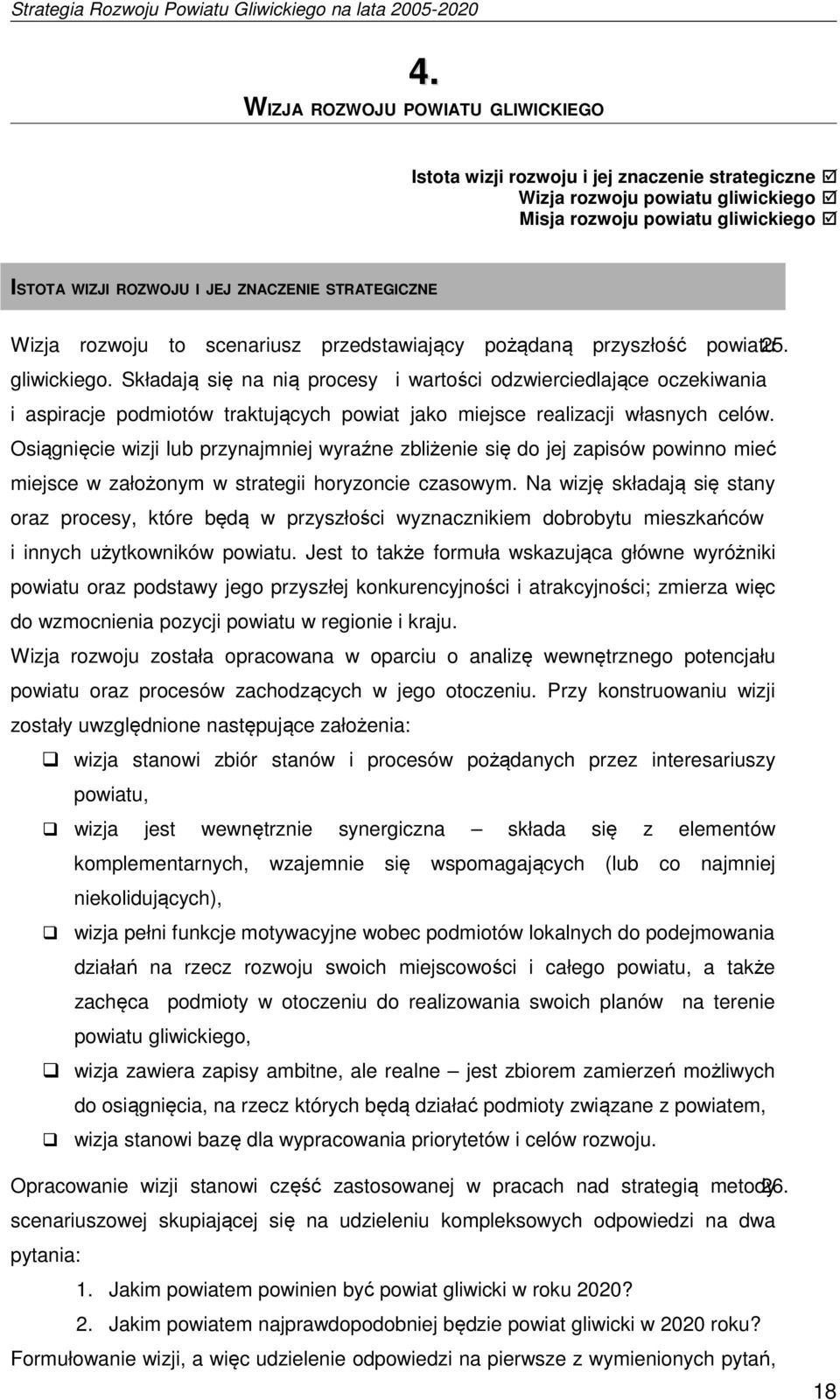 Składają się na nią procesy i wartości odzwierciedlające oczekiwania i aspiracje podmiotów traktujących powiat jako miejsce realizacji własnych celów.