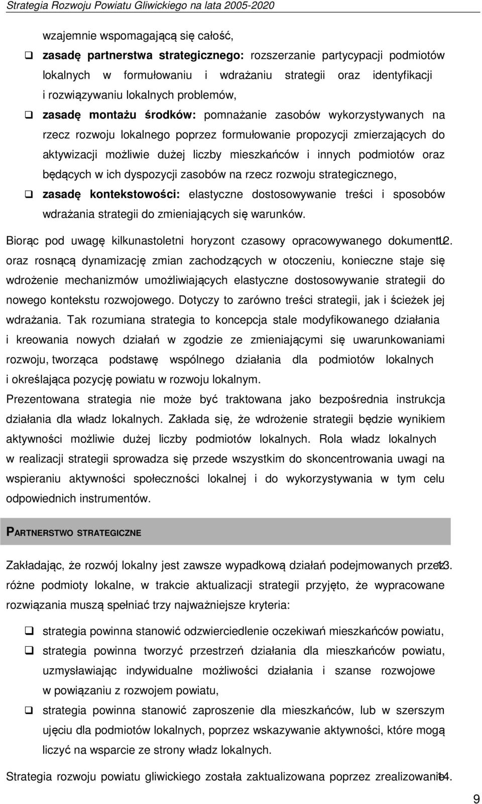 innych podmiotów oraz będących w ich dyspozycji zasobów na rzecz rozwoju strategicznego, zasadę kontekstowości: elastyczne dostosowywanie treści i sposobów wdrażania strategii do zmieniających się