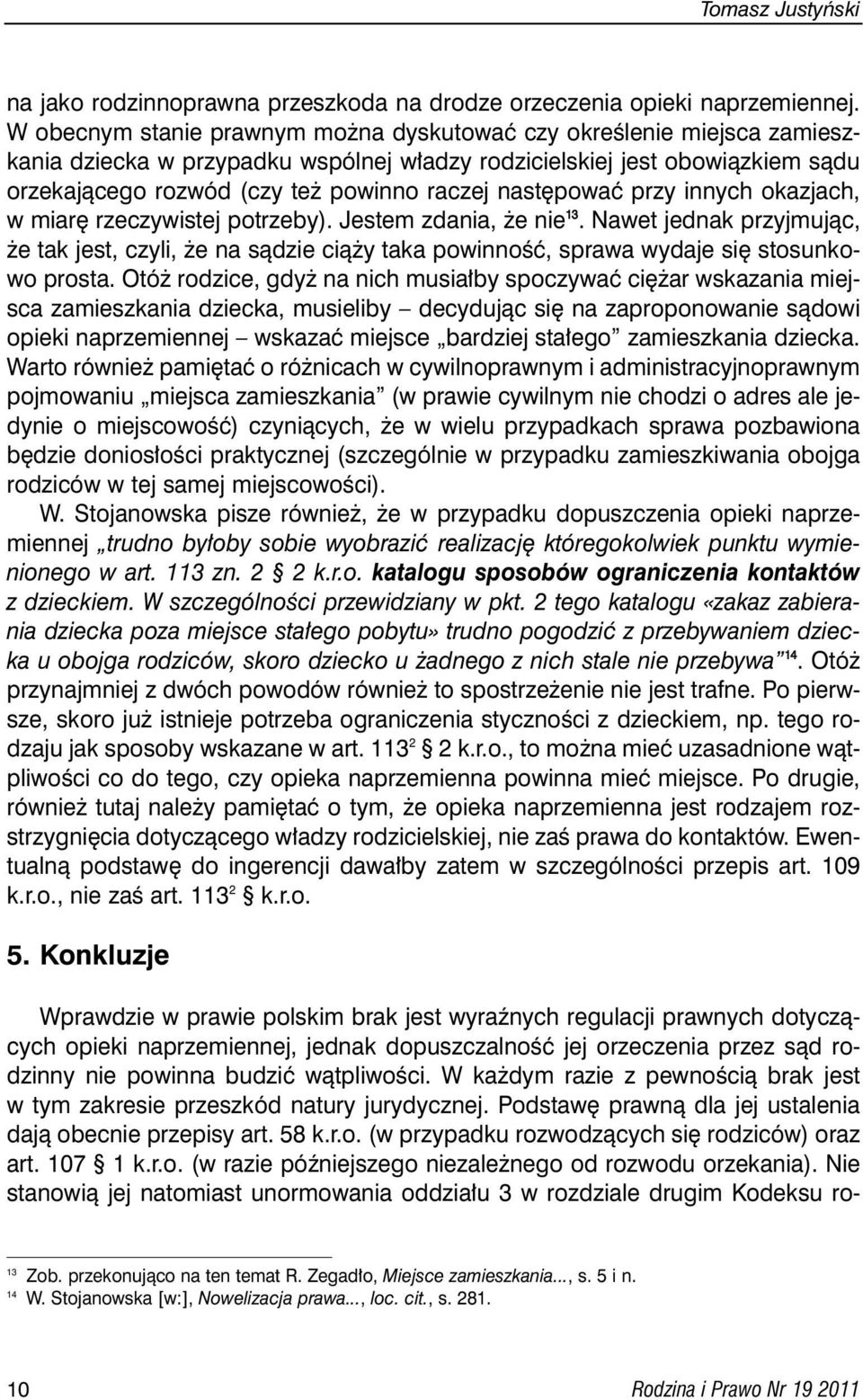 powaç przy innych okazjach, w miar rzeczywistej potrzeby). Jestem zdania, e nie 1 3. Nawet jednak przyjmujàc, e tak jest, czyli, e na sàdzie cià y taka powinnoêç, sprawa wydaje si stosunkowo prosta.