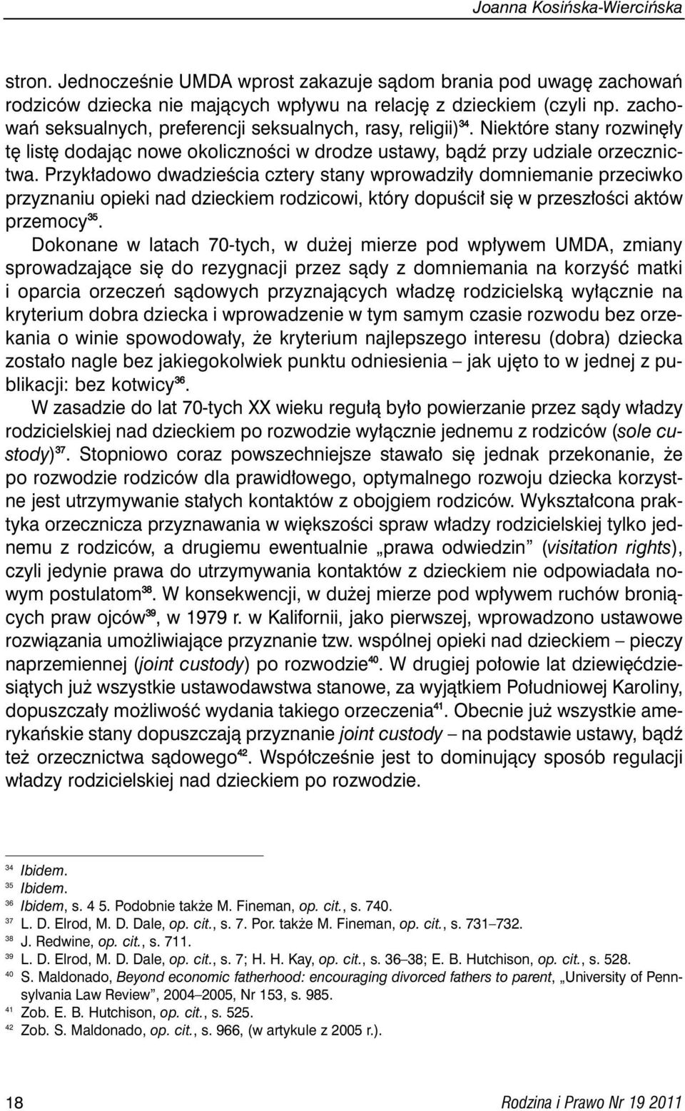 Przyk adowo dwadzieêcia cztery stany wprowadzi y domniemanie przeciwko przyznaniu opieki nad dzieckiem rodzicowi, który dopuêci si w przesz oêci aktów przemocy 3 5.