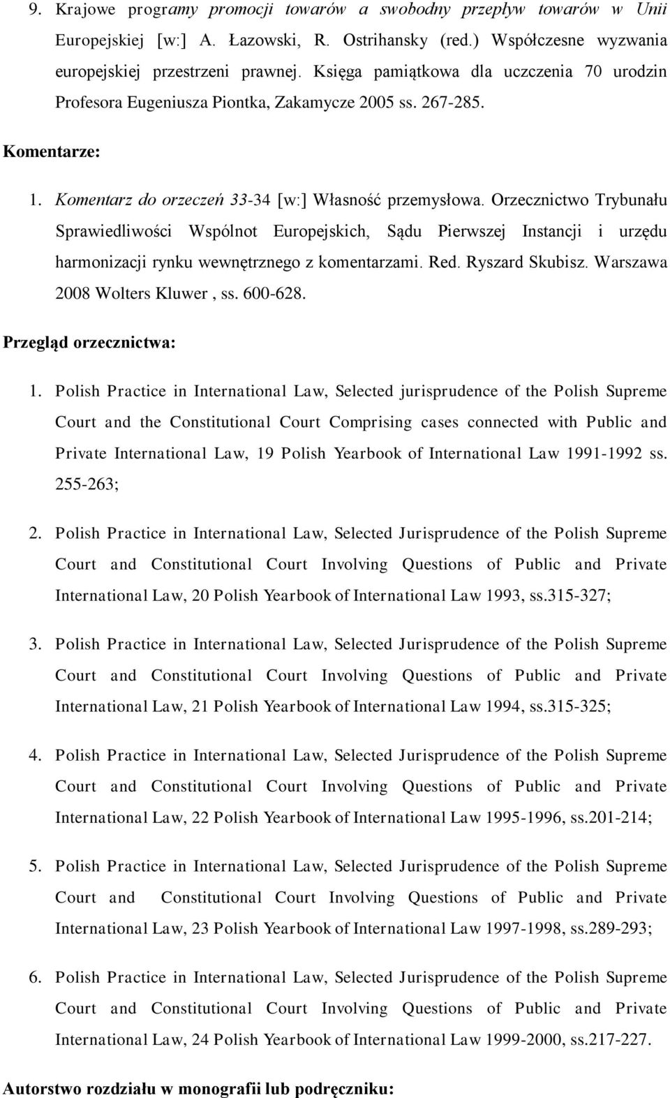 Orzecznictwo Trybunału Sprawiedliwości Wspólnot Europejskich, Sądu Pierwszej Instancji i urzędu harmonizacji rynku wewnętrznego z komentarzami. Red. Ryszard Skubisz. Warszawa 2008 Wolters Kluwer, ss.