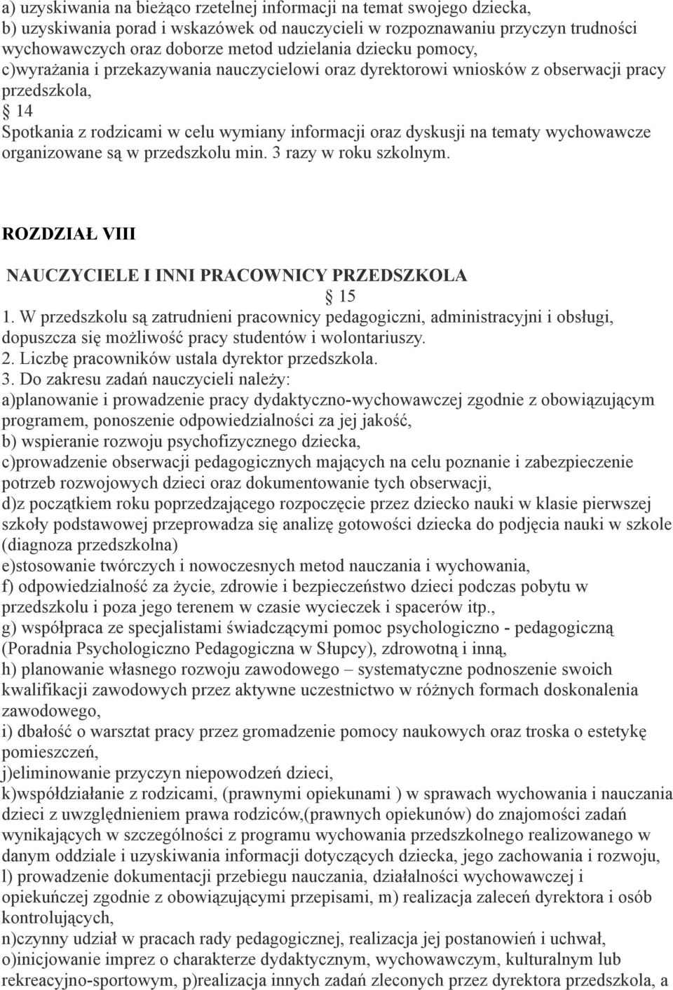 wychowawcze organizowane są w przedszkolu min. 3 razy w roku szkolnym. ROZDZIAŁ VIII NAUCZYCIELE I INNI PRACOWNICY PRZEDSZKOLA 15 1.