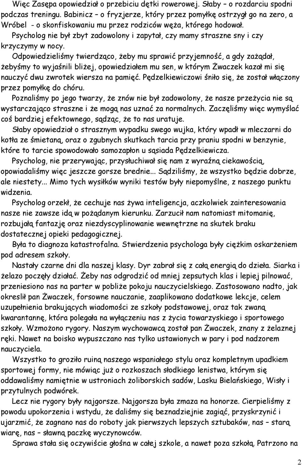 Psycholog nie był zbyt zadowolony i zapytał, czy mamy straszne sny i czy krzyczymy w nocy.